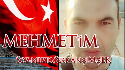 MEHMET'İM Söz-müzik: Serkan ŞİMŞEK