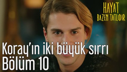 Hayat Bazen Tatlıdır 10. Bölüm Koray'ın İki Büyük Sırrı