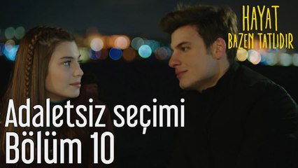 Hayat Bazen Tatlıdır 10. Bölüm Adaletsiz Seçimi