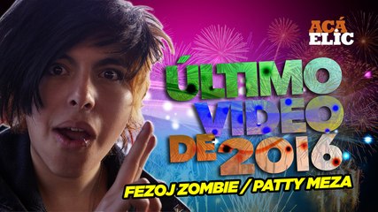 ÚLTIMO VIDEO DE 2016 - Fezoj Zombie Patty Meza