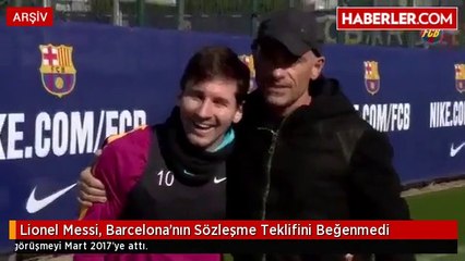 Lionel Messi, Barcelona'nın Sözleşme Teklifini Beğenmedi