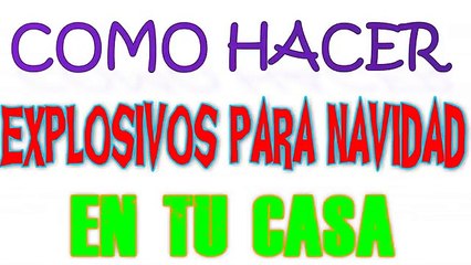 COMO HACER EXPLOSIVOS PARA NAVIDAD EN TU CASA