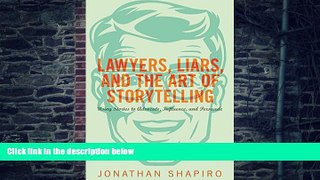 Buy NOW  Lawyers, Liars, and the Art of Storytelling: Using Stories to Advocate, Influence, and