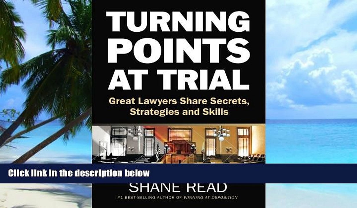 Buy  Turning Points at Trial: Great Lawyers Share Secrets, Strategies and Skills Shane Read  Full