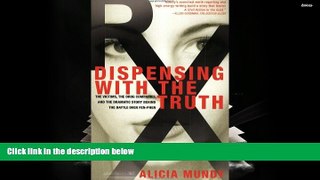 Buy Alicia Mundy Dispensing with the Truth: The Victims, the Drug Companies, and the Dramatic