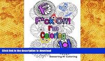READ book  F*ck Off! I m Coloring: A Swear Word Adult Coloring Book with Owls, Flowers, and other