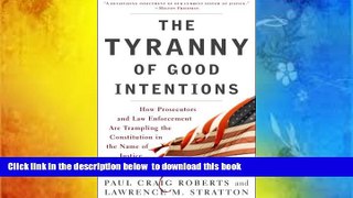 FREE [DOWNLOAD]  The Tyranny of Good Intentions: How Prosecutors and Law Enforcement Are