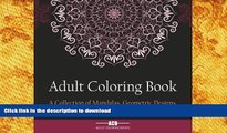 READ book  Adult Coloring Book: A Collection of Stress Relieving Patterns, Mandalas, Geometric