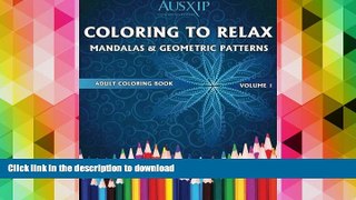 FREE [DOWNLOAD]  Coloring To Relax Mandalas   Geometric Patterns (Adult Coloring Books) (Volume