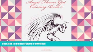 FREE [DOWNLOAD]  Angel Flower Girl Coloring Book 5: Angels, Demons, Fairies, Cat Girls And Other