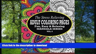 READ THE NEW BOOK The Stress Relieving  Adult Coloring Pages: The Fun, Easy   Relaxing Mandala