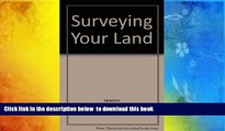 READ book  Surveying Your Land: A Common-Sense Guide to Surveys, Deeds, and Title Searches  FREE