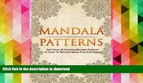 READ book  Mandala Patterns: Get These 30 Amazing Mandala Patterns To Color To Become Stress Free