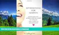 READ ONLINE Affirmations for Women: God s Healing Words for the Heart in Times of Guilt, Grief,