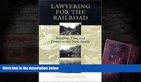 Online William G. Thomas Lawyering for the Railroad: Business, Law, and Power in the New South