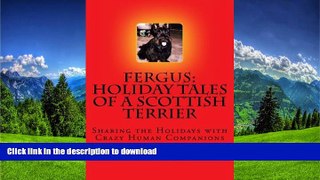 READ THE NEW BOOK Fergus: Holiday Tales of a Scottish Terrier: Sharing the Holidays with Crazy