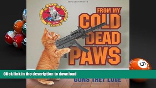 PDF [DOWNLOAD] From My Cold Dead Paws: Cats and the Guns They Love READ ONLINE