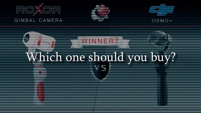 Roxor Gimbal Camera vs. DJI Osmo Plus