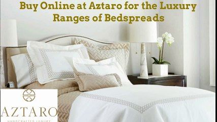 Buy Online at Aztaro for the Luxury Ranges of Bedspreads