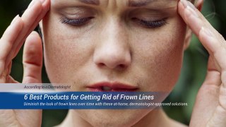 6 Best Products for Getting Rid of Frown Lines -  According to a Dermatologist