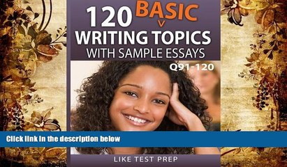 Read Online 120 Basic Writing Topics with Sample Essays Q91-120: 120 Basic Writing Topics 30 Day