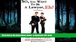 READ book  So, You Want to Be a Lawyer, Eh? Law School in Canada, 2nd Edition (Writing on Stone