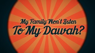 Q- My Family Wont Listen to My Dawah - Q & A Series