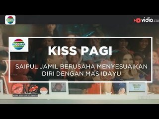 Saipul Jamil Berusaha Menyesuaikan Diri Dengan Mas Idayu - Kiss Pagi 11/12/15