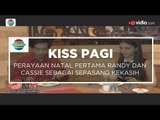 Perayaan Natal Pertama Randy dan Cassie Sebagai Sepasang Kekasih - Kiss Pagi 28/12/15