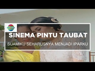 Sinema Pintu Taubat - Suamiku Seharusnya Menjadi Iparku