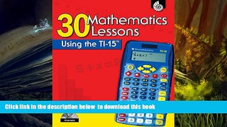 Free [PDF] Downlaod  30 Mathematics Lessons Using the TI-15 (Ti Graphing Calculator Strategies)