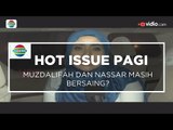 Muzdalifah dan Nassar Masih Bersaing? - Hot Issue Pagi 24/01/16
