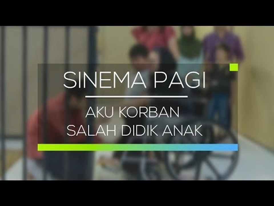 Sinema Pagi - Aku Korban Salah Didik Anak