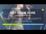 Bakat Dangdut Rita Sugiarto Sejak Remaja - Hot Issue Sore