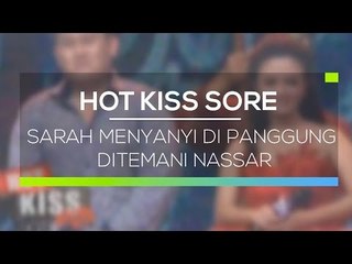 Sarah Menyanyi di Panggung Ditemani Nassar - Hot Kiss Sore