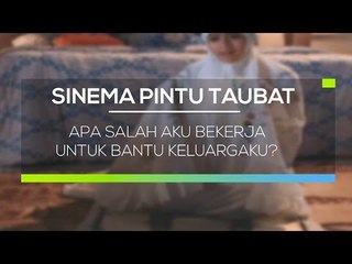 Sinema Pintu Taubat - Apa Salah Aku Bekerja Untuk Bantu Keluargaku?