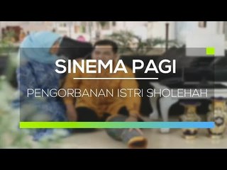 Sinema Pagi - Pengorbanan Istri Sholehah