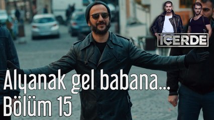 İçerde 15. Bölüm Alyanak Gel Babana