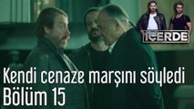 İçerde 15. Bölüm Kendi Cenaze Marşını Söyledi