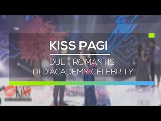 Duet Romantis di D'Academy Celebrity - Kiss Pagi