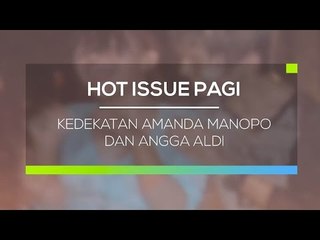 Kedekatan Amanda Manopo Dan Angga Aldi - Hot Issue Pagi