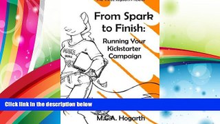 PDF  From Spark to Finish: Running Your Kickstarter Campaign M.C.A. Hogarth Full Book