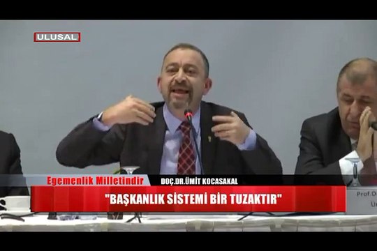 Ümit Kocasakal: Başkanlık Sistemi bir tuzaktır