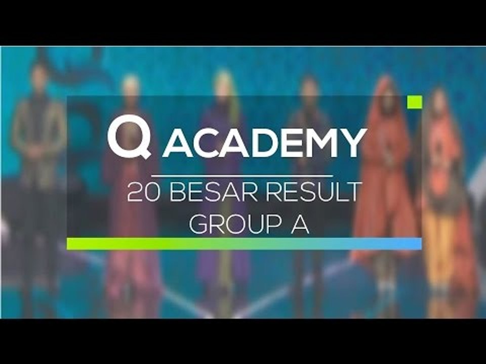Highlight Q Academy 2016 - 20 Besar Result Group A