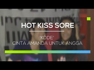 'Kode' Cinta Amanda untuk Angga - Hot kiss Sore