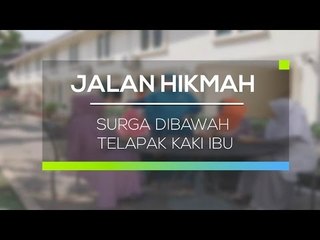 Jalan Hikmah - Surga Dibawah Telapak Kaki Ibu