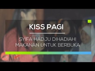 Syifa Hadju Dihadiahi Makanan Untuk Berbuka - Kiss Pagi