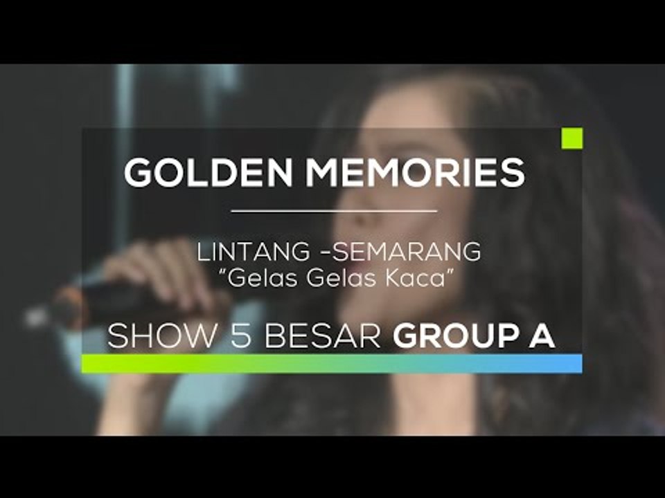 Lintang, Semarang - Gelas Gelas Kaca (Gomes - 30 Besar Group A)