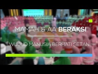 Mamah dan Aa Beraksi  - Wujud Manusia Berhati Setan