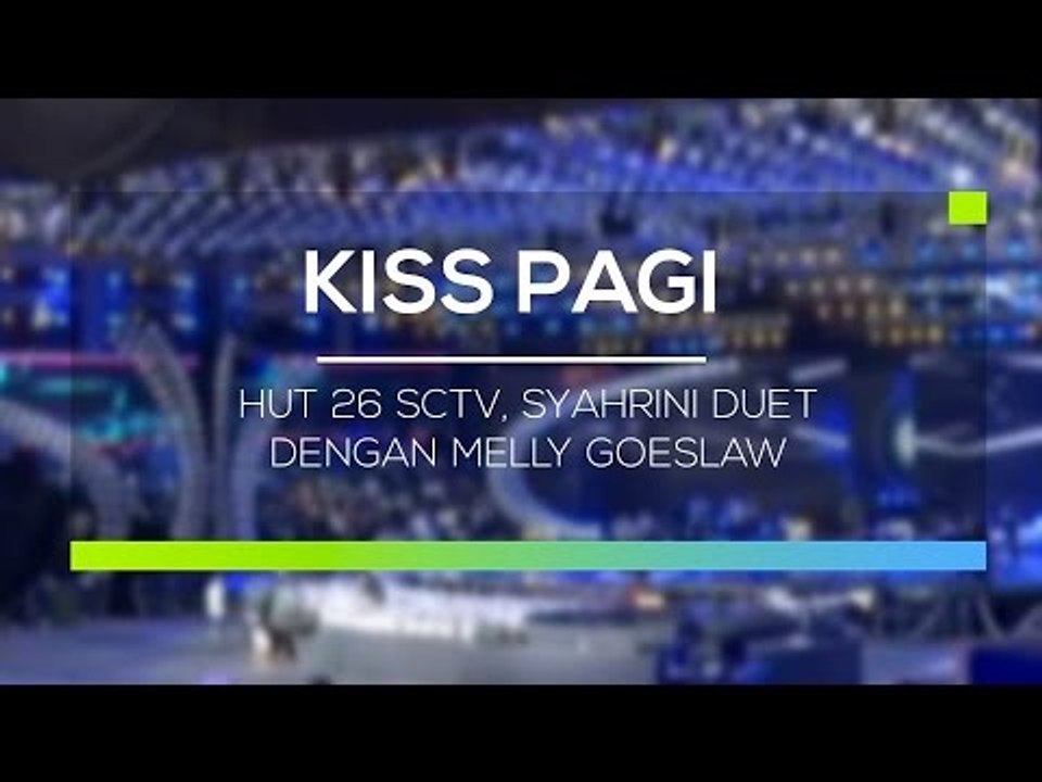 HUT 26 SCTV, Syahrini Duet dengan Melly Goeslaw   Kiss Pagi
